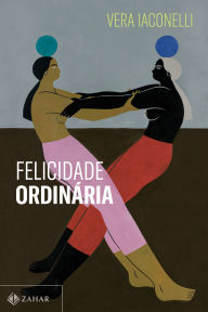 Title: Felicidade ordinária, Author: Vera Iaconelli