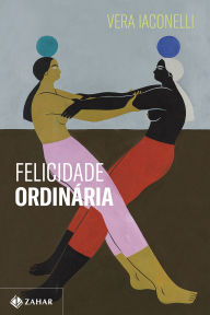 Title: Felicidade ordinária, Author: Vera Iaconelli