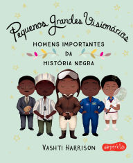 Title: Pequenos Grandes Visionários, Author: Vashti Harrison