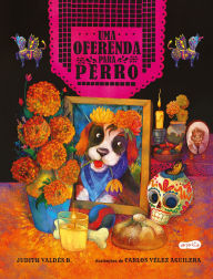 Title: Uma oferenda para Perro - Celebre o amor neste livro infantil ilustrado sobre o Día de los Muertos!, Author: Judith Valdés B.