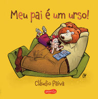 Title: Meu pai é um urso! - Uma história encantadora para pais e filhos lerem juntos, Author: Cláudio Paiva
