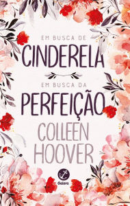 Title: Em busca de Cinderela / Em busca da perfeição, Author: Colleen Hoover