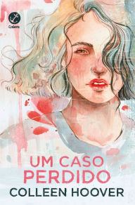 Title: Um caso perdido (Vol. 1 Hopeless), Author: Colleen Hoover