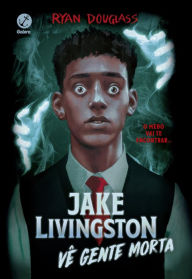 Title: Jake Livingston vê gente morta, Author: Ryan Douglass