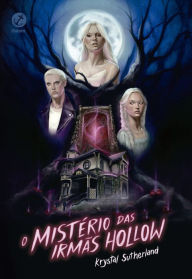 Title: O mistério das irmãs Hollow, Author: Krystal Sutherland