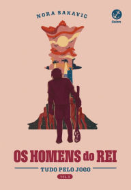 Title: Os homens do rei (Vol. 3 Tudo pelo jogo), Author: Nora Sakavic
