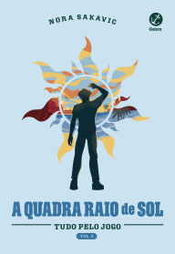 Title: A quadra Raio de Sol (Vol. 4 Série Tudo Pelo Jogo), Author: Nora Sakavic