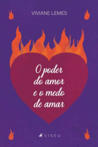 Title: O Poder do Amor e o Medo de Amar, Author: Viviane Lemes