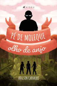 Title: Pé de moleque, olho de anjo, Author: Adilson Carvalho