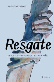 Title: Resgate: Quando Jesus estendeu sua mão, Author: Miquéias Lopes