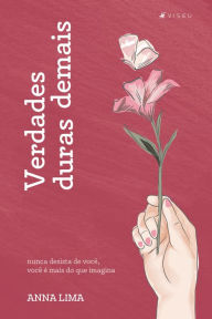 Title: Verdades duras demais: nunca desista de você, você é mais do que imagina., Author: Anna Lima