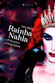 Title: Rainha Nahla: a Princesa e a Drag Queen, Author: Inêz Matos