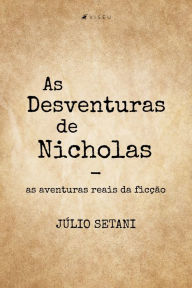 Title: As Desventuras de Nicholas: As aventuras reais da ficção, Author: Júlio Setani