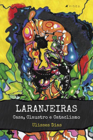 Title: Laranjeiras: Casa, Claustro e Cataclismo, Author: Ulisses Dias