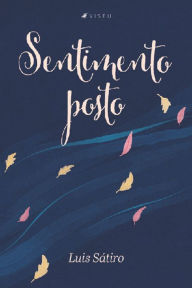 Title: Sentimento posto, Author: Luis Sátiro