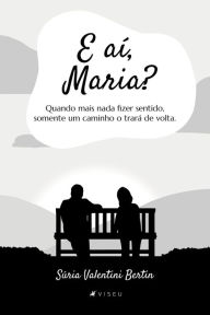 Title: E aí, Maria?, Author: Suria Valentini Bertin