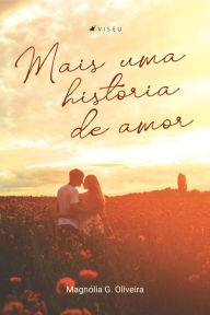 Title: Mais uma história de amor, Author: Magnólia G. Oliveira