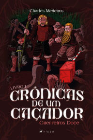 Title: Crônicas de um caçador: Guerreiros Doce, Livro I, Author: Charles Medeiros