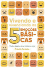 Vivendo e vivenciando as 5 emoções básicas: Medo, alegria, raiva, tristeza e amor