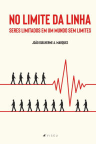 Title: No limite da linha: Seres limitados em um mundo sem limites, Author: João Guilherme A. Marques