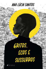 Title: Gritos, ecos e sussurros, Author: Ana Lúcia Santos