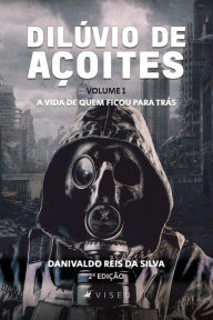 Title: Dilúvio de Açoites: A vida de quem ficou para trás - Volume 1, Author: Danivaldo Reis da Silva