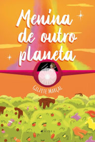 Title: Menina de outro planeta, Author: Gilzete Marçal