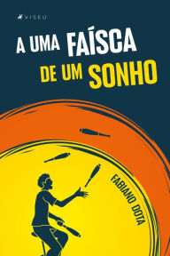 Title: A uma faísca de um sonho, Author: Fabiano Dota