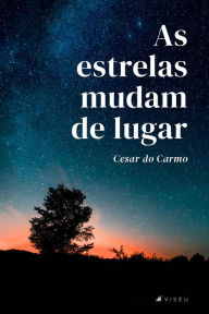 Title: As estrelas mudam de lugar, Author: César do Carmo