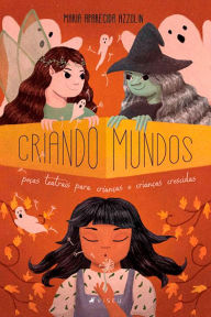 Title: Criando mundos: peças teatrais para crianças e crianças crescidas, Author: Maria Aparecida Azzolin