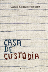 Title: Casa de custódia, Author: Paulo Sergio Pereira