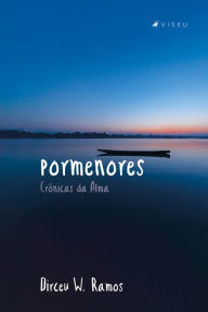 Title: Pormenores: Crônicas da Alma, Author: Dirceu W. Ramos