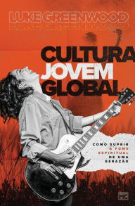 Title: Cultura Jovem Global: Como suprir a fome espiritual de uma geração, Author: Luke Greenwood