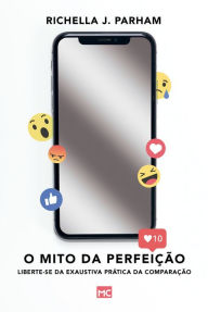 Title: O mito da perfeição: Liberte-se da exaustiva prática da comparação, Author: Richella J. Parham