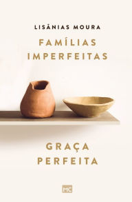 Title: Famílias imperfeitas, graça perfeita, Author: Lisânias Moura