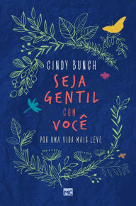 Title: Seja gentil com você: Por uma vida mais leve, Author: Cindy Bunch