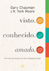 Title: visto. conhecido. amado.: Como Deus nos ama por meio das 5 linguagens do amor, Author: Gary Chapman