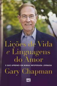 Title: Lições de vida e linguagens do amor: O que aprendi em minha inesperada jornada, Author: Gary Chapman