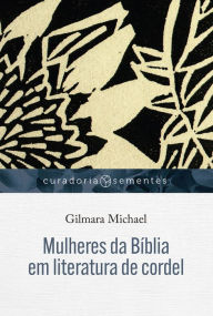 Title: Mulheres da Bíblia em literatura de cordel, Author: Gilmara Michael