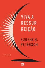 Title: Viva a ressurreição (Nova edição), Author: Eugene H. Peterson