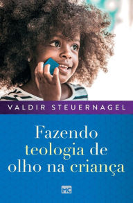 Title: Fazendo teologia de olho na crianï¿½a, Author: Valdir Steuernagel