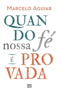 Title: Quando nossa fï¿½ ï¿½ provada, Author: Marcelo Aguiar