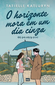 Title: O horizonte mora em um dia cinza, Author: Tatielle Katluryn