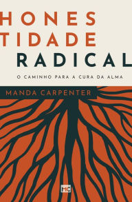 Title: Honestidade radical: O caminho para a cura da alma, Author: Manda Carpenter