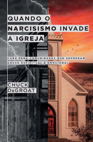 Title: Quando o narcisismo invade a igreja, Author: Chuck Degroat