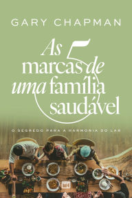 Title: As 5 marcas de uma família saudável: O segredo para a harmonia do lar, Author: Gary Chapman