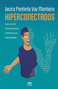 Title: Hiperconectados: Como a era da informaï¿½ï¿½o forma e deforma nossa espiritualidade, Author: Jacira Pontinta Vaz Monteiro
