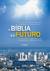 Title: A Bíblia e o futuro, Author: Anthony A. Hoekema