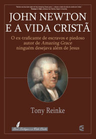 Title: John Newton e a vida cristã, Author: Tony Reinke