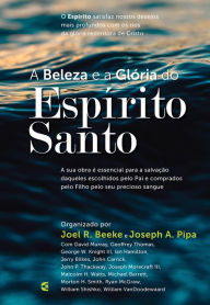Title: A beleza e a Glória do Espírito Santo, Author: Joel R. Beeke